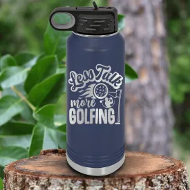 Less Talk More Golf Water Bottle